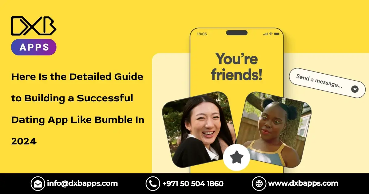 Here Is the Detailed Guide to Building a Successful Dating App Like Bumble In 2024
