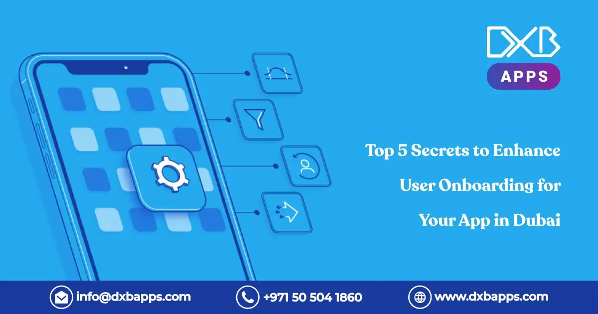 Top 5 Secrets to Enhance User Onboarding for Your App in Dubai