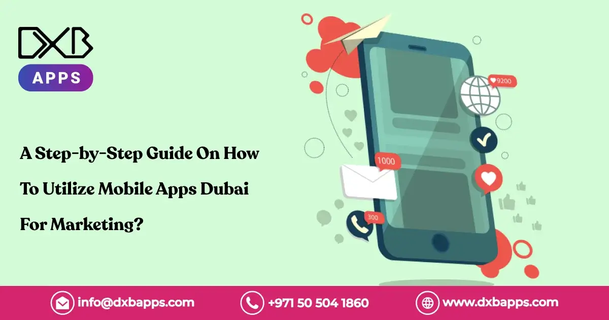 A Step-by-Step Guide On How To Utilize Mobile Apps Dubai For Marketing?