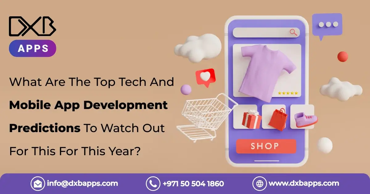 What Are The Top Tech And Mobile App Development Predictions To Watch Out For This For This Year?