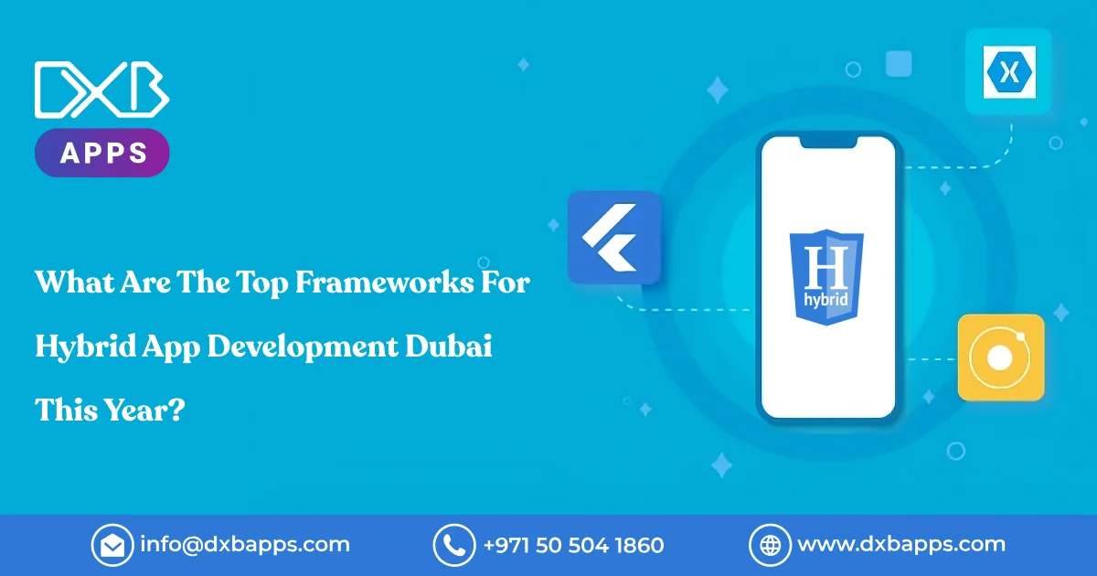 What Are The Top Frameworks For Hybrid App Development Dubai This Year?
