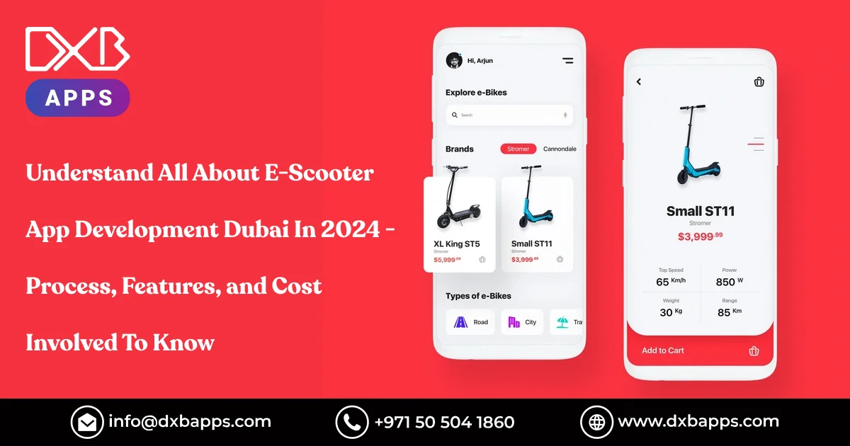 Understand All About E-Scooter App Development Dubai In 2024 - Process, Features, and Cost Involved 