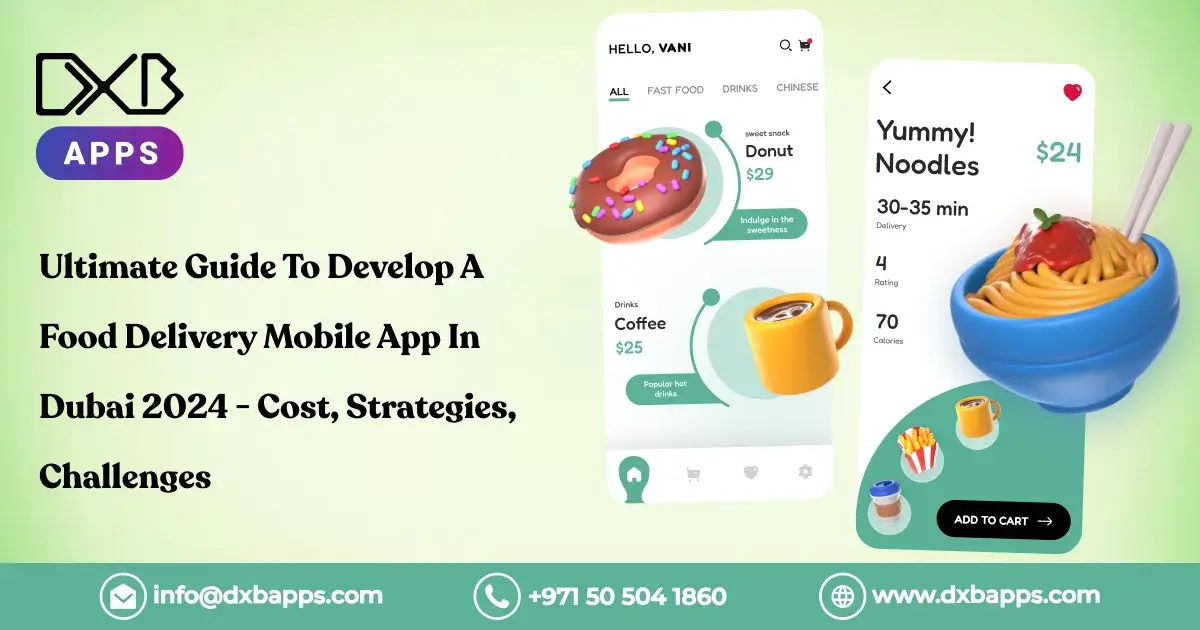 Ultimate Guide To Develop A Food Delivery Mobile App In Dubai 2024 - Cost, Strategies, Challenges