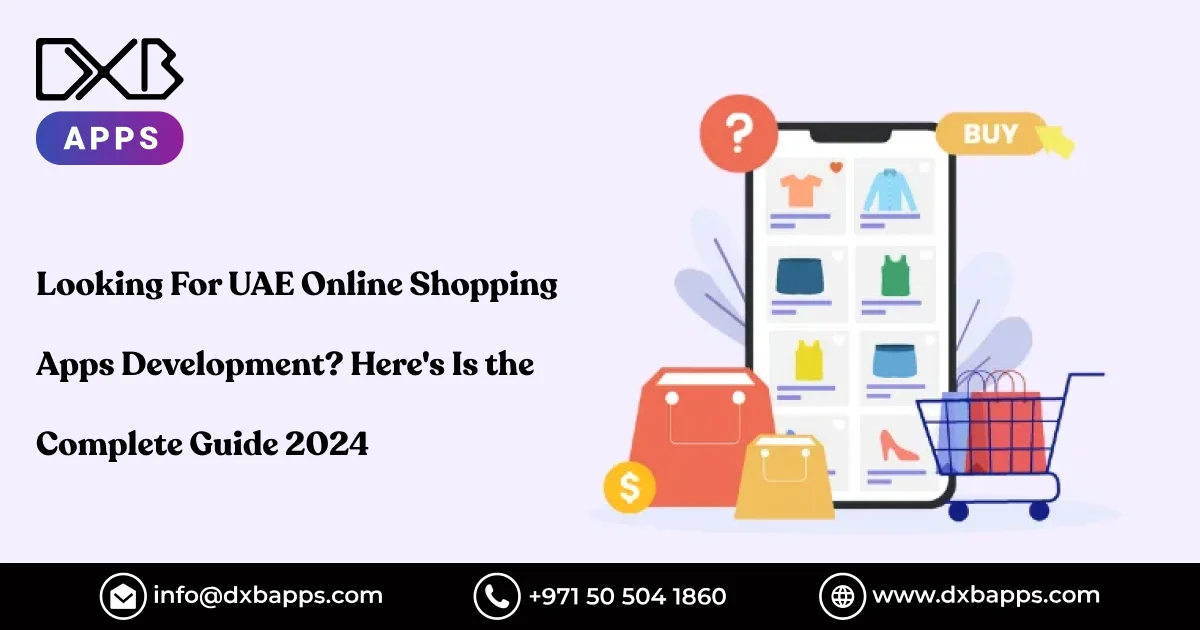 Looking For UAE Online Shopping Apps Development? Here's Is the Complete Guide 2024