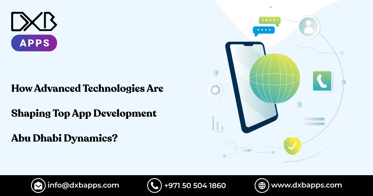 How Advanced Technologies Are Shaping Top App Development Abu Dhabi Dynamics?