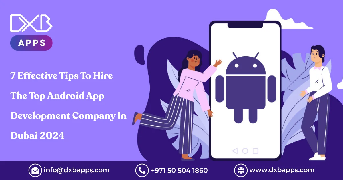 7 Effective Tips To Hire The Top Android App Development Company In Dubai 2024