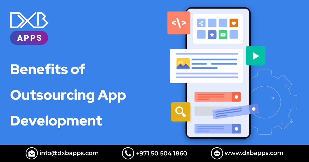 Benefits of Outsourcing App Development - DXB Apps