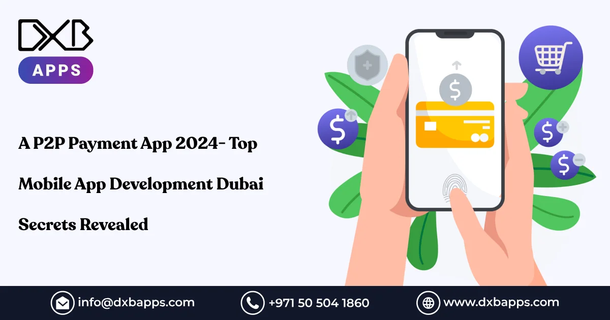 A P2P Payment App 2024- Top Mobile App Development Dubai Secrets Revealed