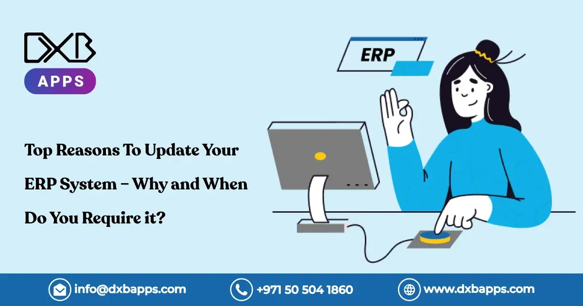 Top Reasons To Update Your ERP System – Why and When Do You Require it?