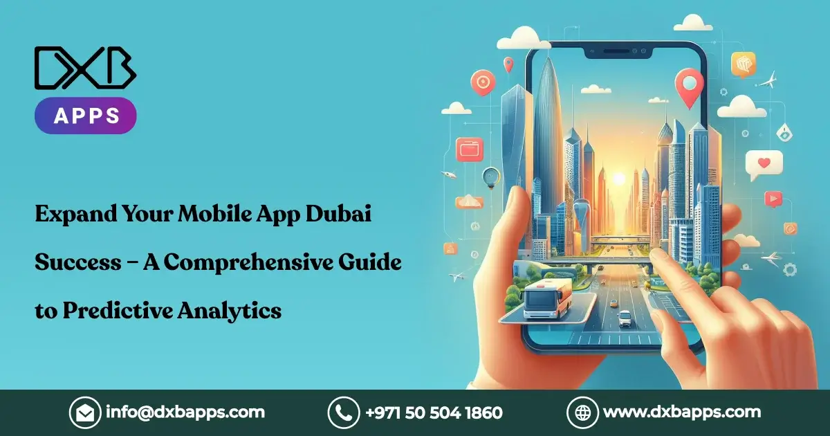 Expand Your Mobile App Dubai Success – A Comprehensive Guide to Predictive Analytics