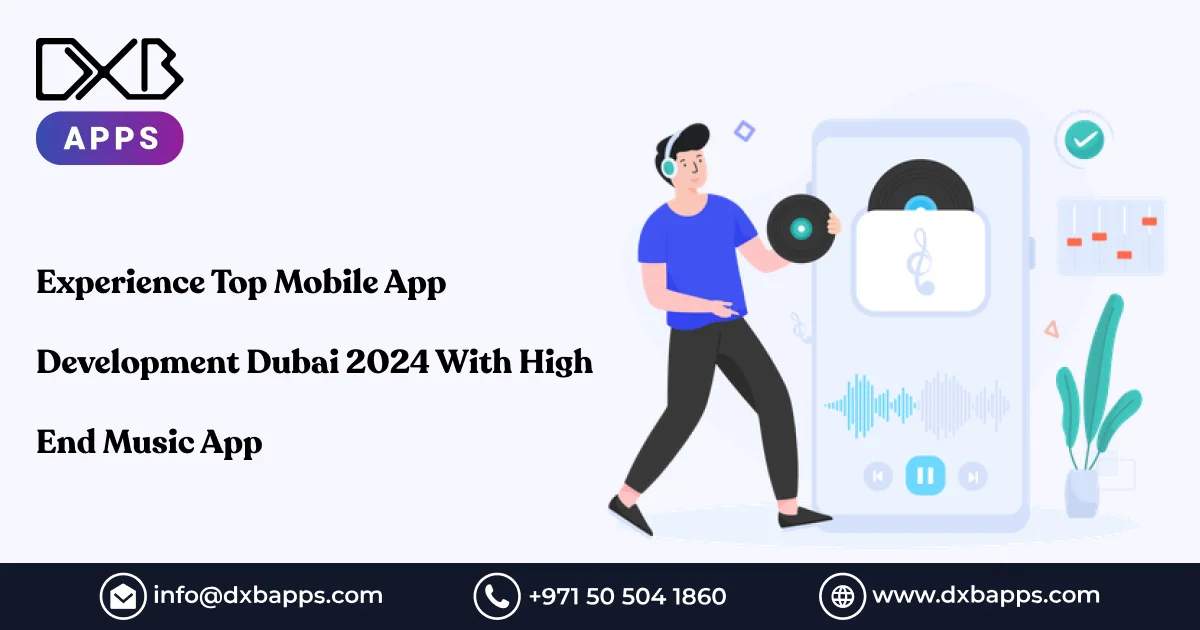 Experience Top Mobile App Development Dubai 2024 With High End Music App