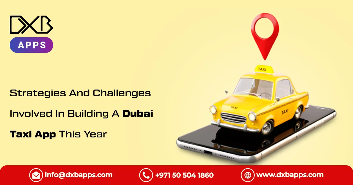 Strategies And Challenges Involved In Building A Dubai Taxi App This Year