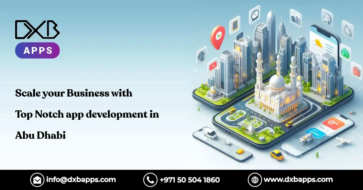 Scale your Business with Top Notch app development in Abu Dhabi