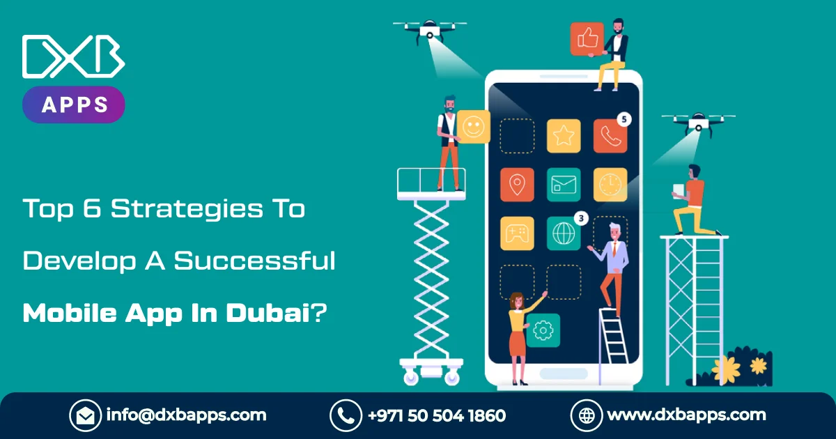 Top 6 Strategies To Develop A Successful Mobile App In Dubai?