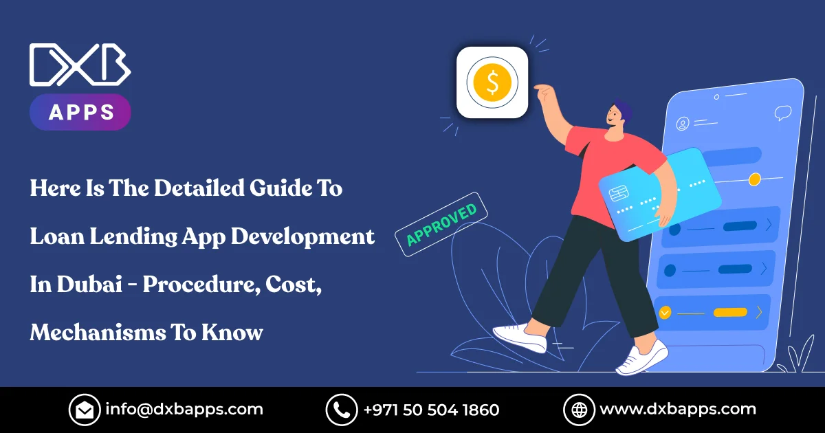 Here Is The Detailed Guide To Loan Lending App Development In Dubai - Procedure, Cost, Mechanisms To Know