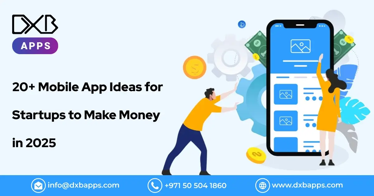 20+ Mobile App Ideas for Startups to Make Money in 2025 - DXB Apps