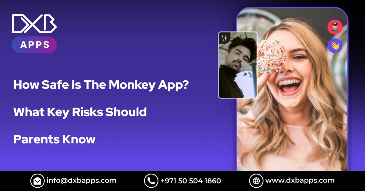 How Safe is The Monkey App? What Key Risks Should Parents Know - DXB Apps