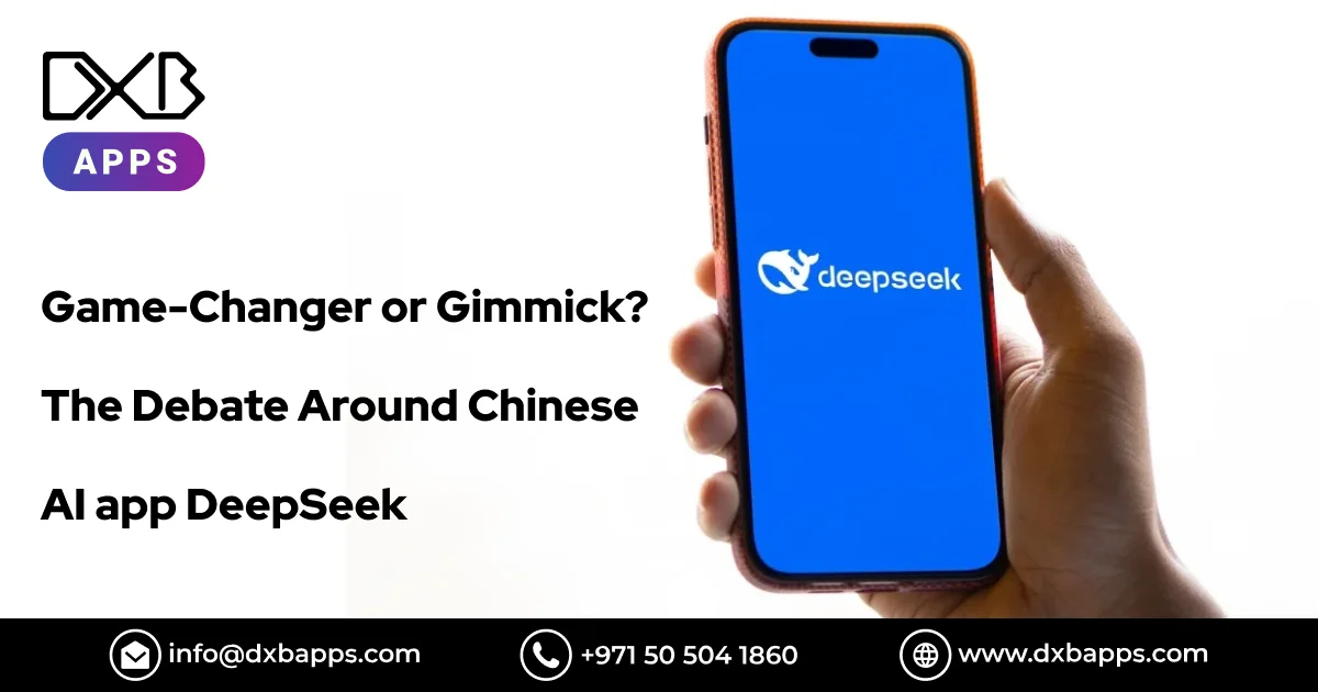 Game-Changer or Gimmick? The Debate Around Chinese AI app DeepSeek - DXB Apps 