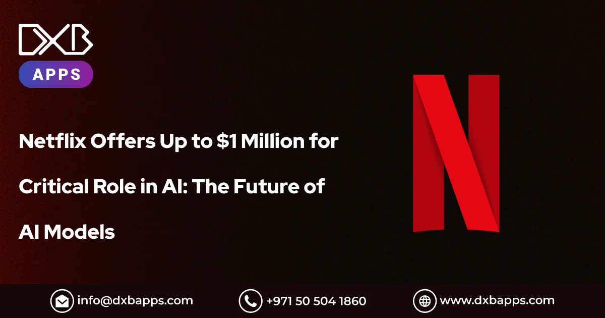 Netflix Offers Up to $1 Million for Critical Role in AI: The Future of AI Models - DXB Apps