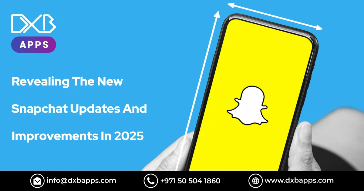 Revealing The New Snapchat Updates And Improvements in 2025 - DXB Apps