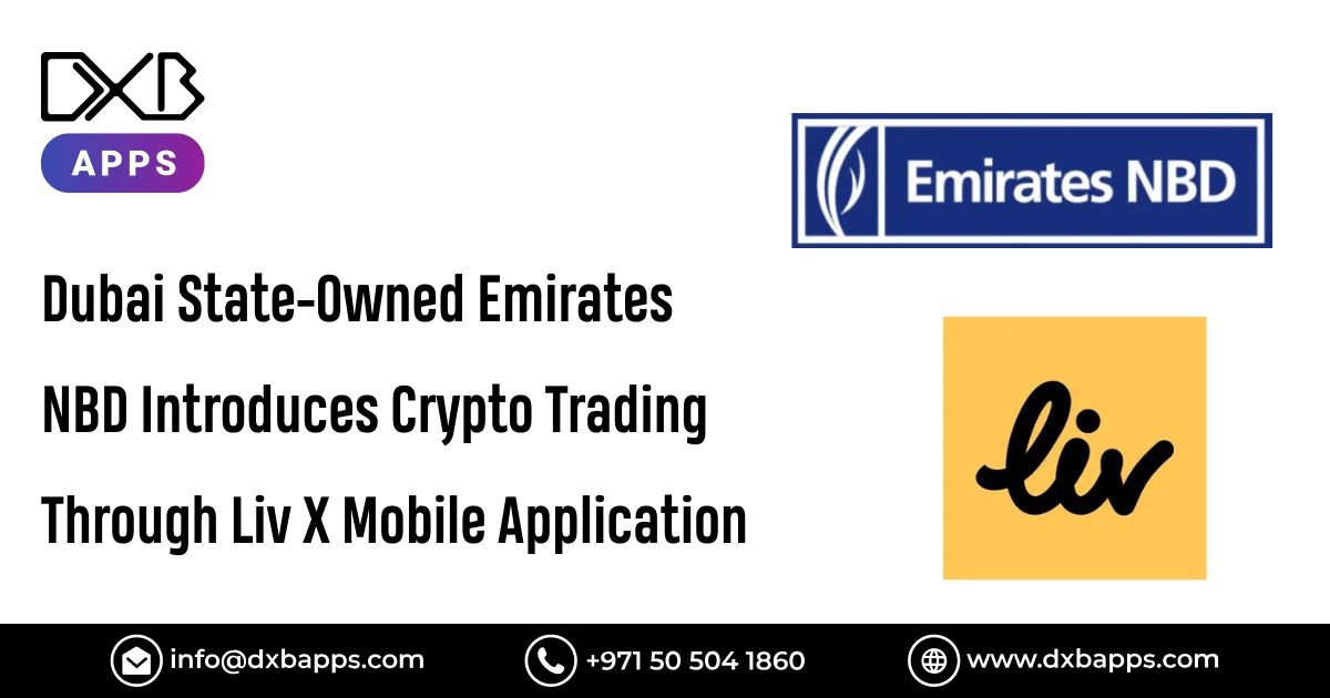 Dubai State-Owned Emirates NBD Introduces Crypto Trading Through Liv X Mobile Application - DXB Apps