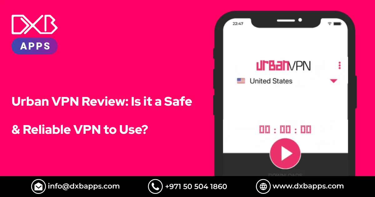 Urban VPN Review: Is It a Safe & Reliable VPN to Use? - DXB Apps