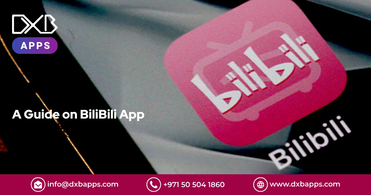 A Guide on BiliBili App​ - DXB Apps