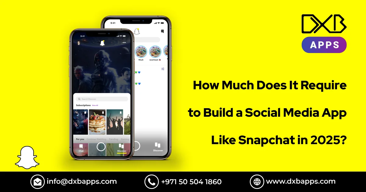 How Much Does It Require to Build a Social Media App Like Snapchat in 2025? - DXB Apps