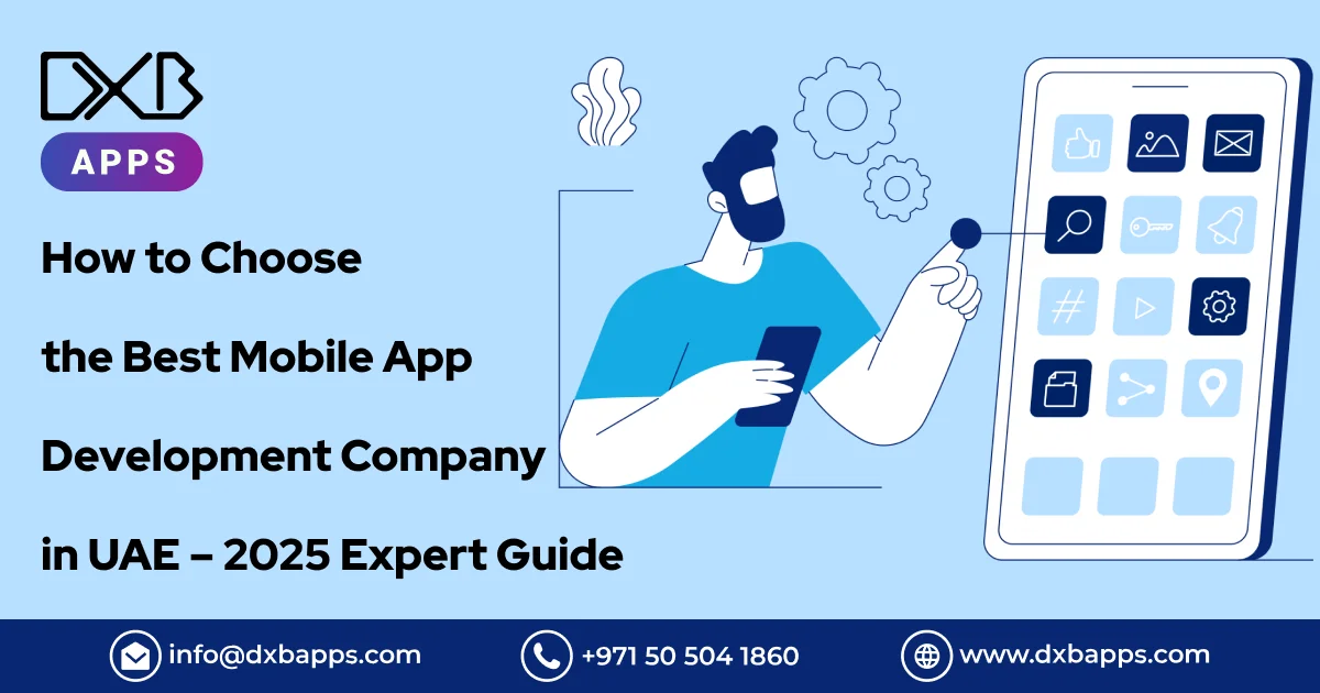 How to Choose the Best Mobile App Development Company in UAE - 2025 Expert Guide