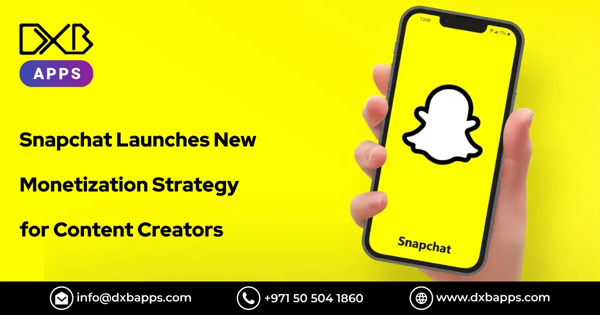 Snapchat Launches New Monetization Strategy for Content Creators - DXB Apps