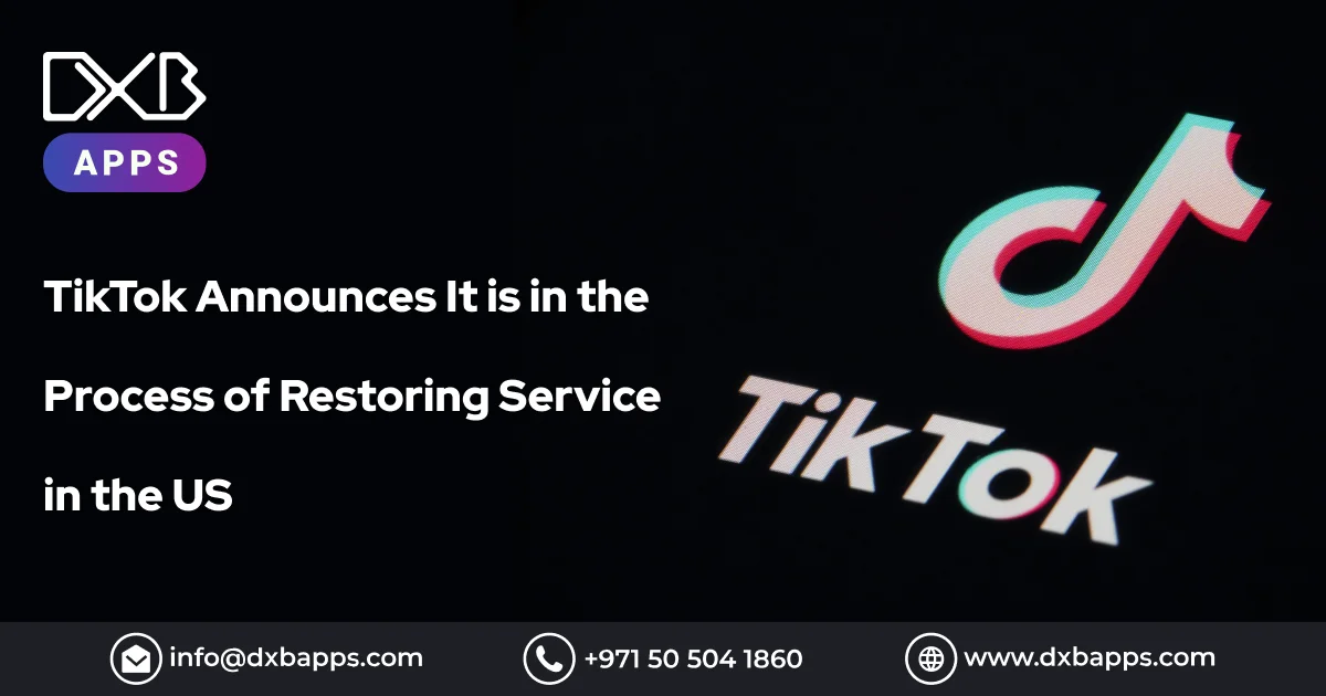 TikTok Announces It is in the Process of Restoring Service in the US - DXB Apps