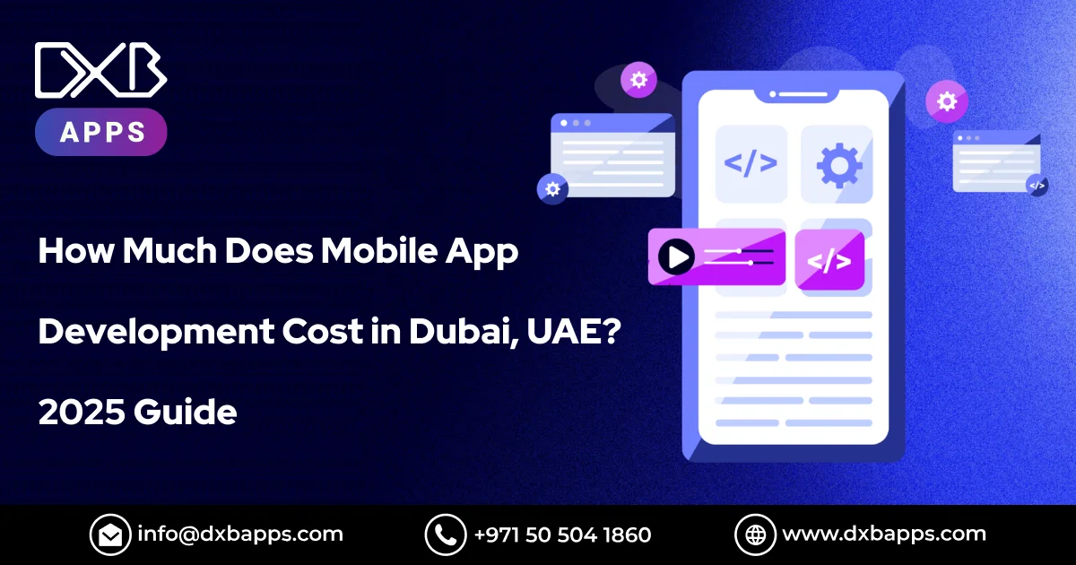 How Much Does Mobile App Development Cost in Dubai, UAE? 2025 Guide - DXB Apps