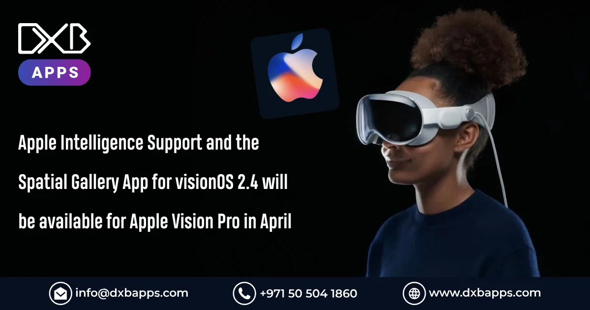 Apple Intelligence Support and the Spatial Gallery App for visionOS 2.4 will be available for Apple 