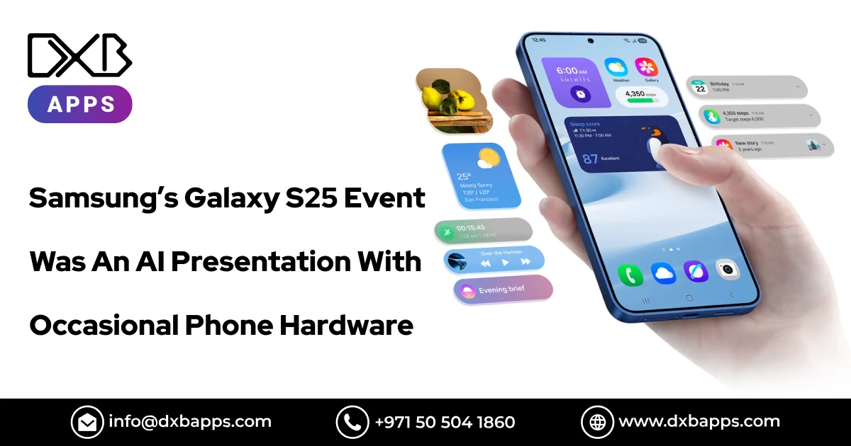 Samsung’s Galaxy S25 Event Was An AI Presentation With Occasional Phone Hardware - DXB Apps