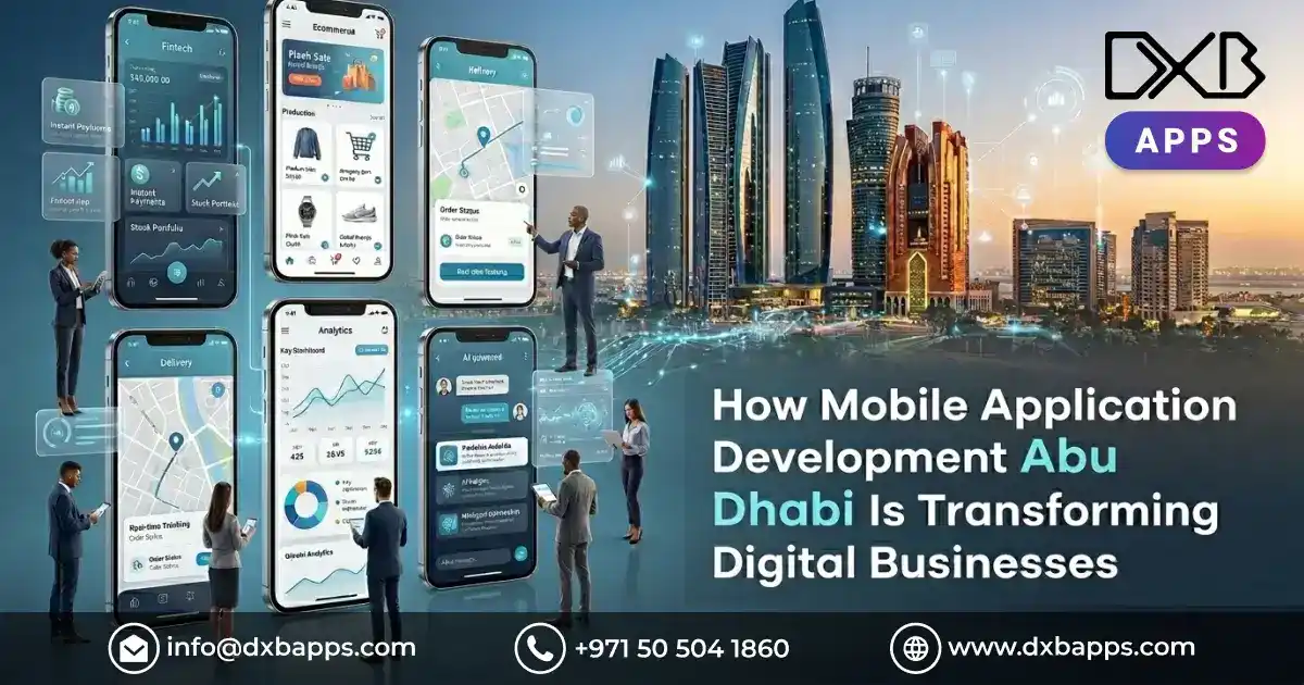 How Mobile Application Development Abu Dhabi Is Transforming Digital Businesses 