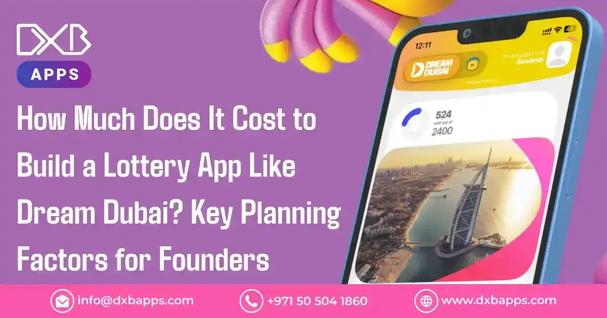How Much Does It Cost to Build a Lottery App Like Dream Dubai? Key Planning Factors for Founders