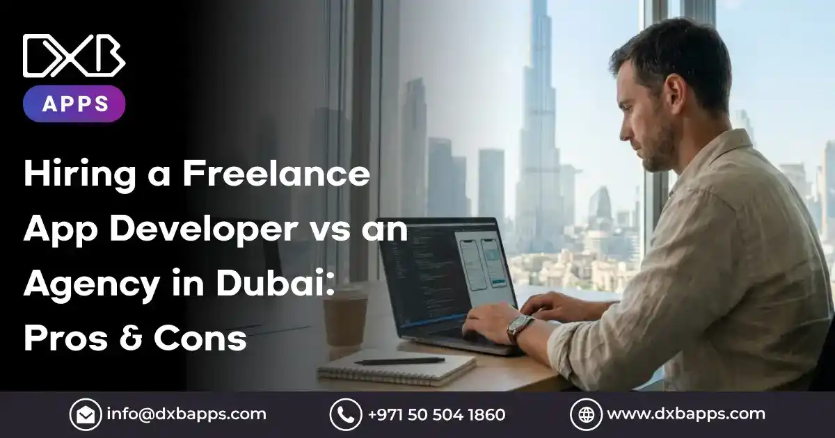 Freelance vs agency app developer in Dubai comparison for mobile app development