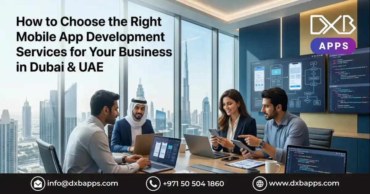 How to Choose the Right Mobile App Development Services for Your Business in Dubai & UAE?