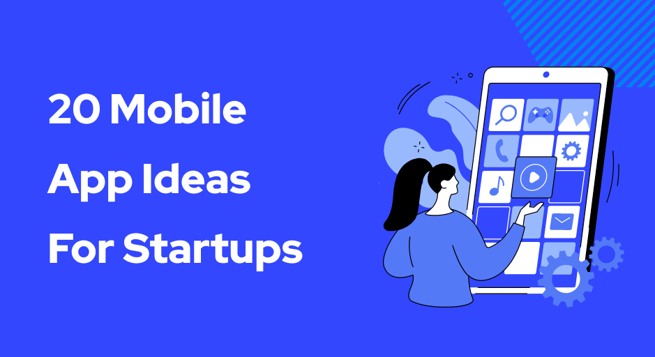 20 Mobile App Ideas for Startups