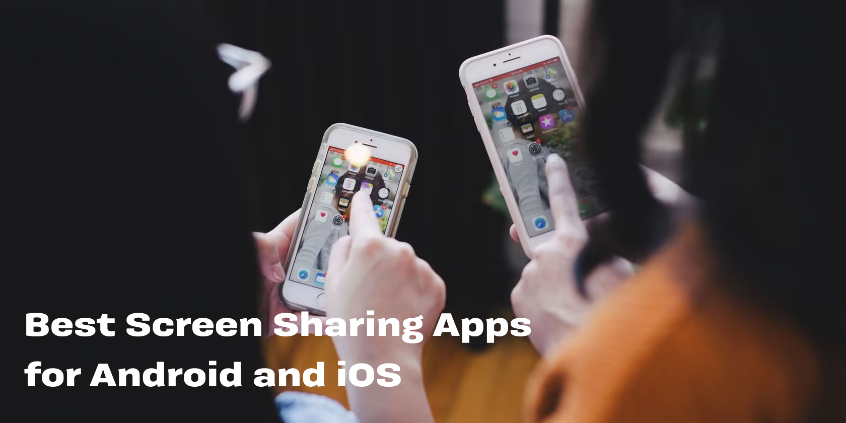 Best Screen Sharing Apps for Android and iOS