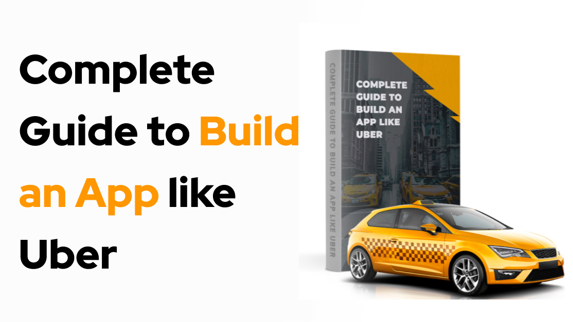 Complete Guide to Build an App like Uber