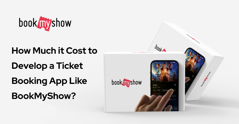 How Much it Cost to Develop a Ticket Booking App Like BookMyShow?