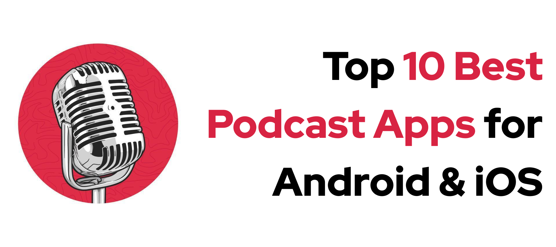 Top 10 Best Podcast Apps for Android and iOS