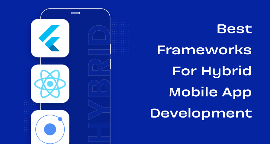 Best Frameworks For Hybrid Mobile App Development