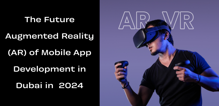 The Future Augmented Reality (AR) of Mobile App Development in Dubai in  2024