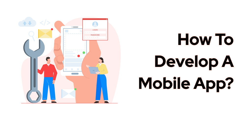 How To Develop A Mobile App?