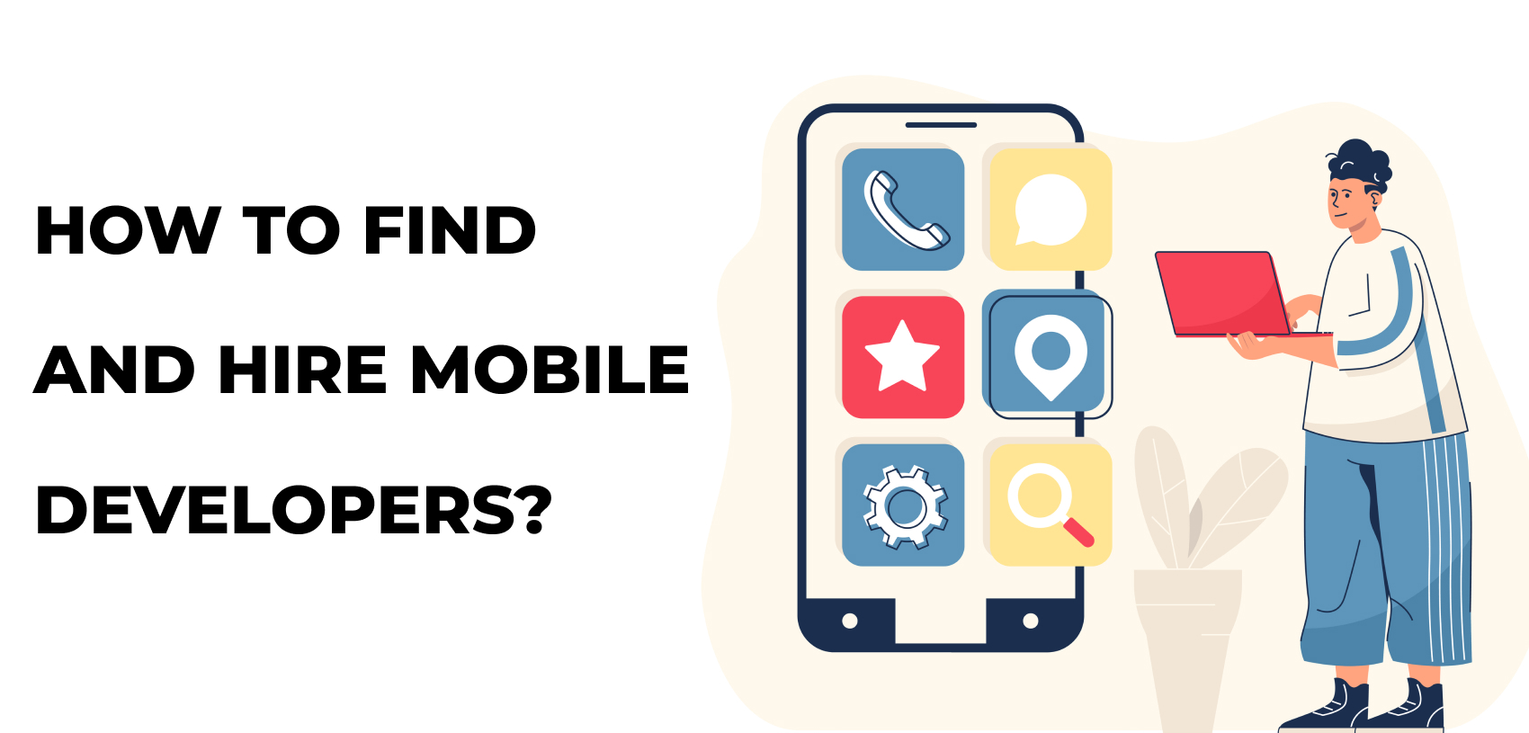 HOW TO FIND  AND HIRE MOBILE DEVELOPERS?