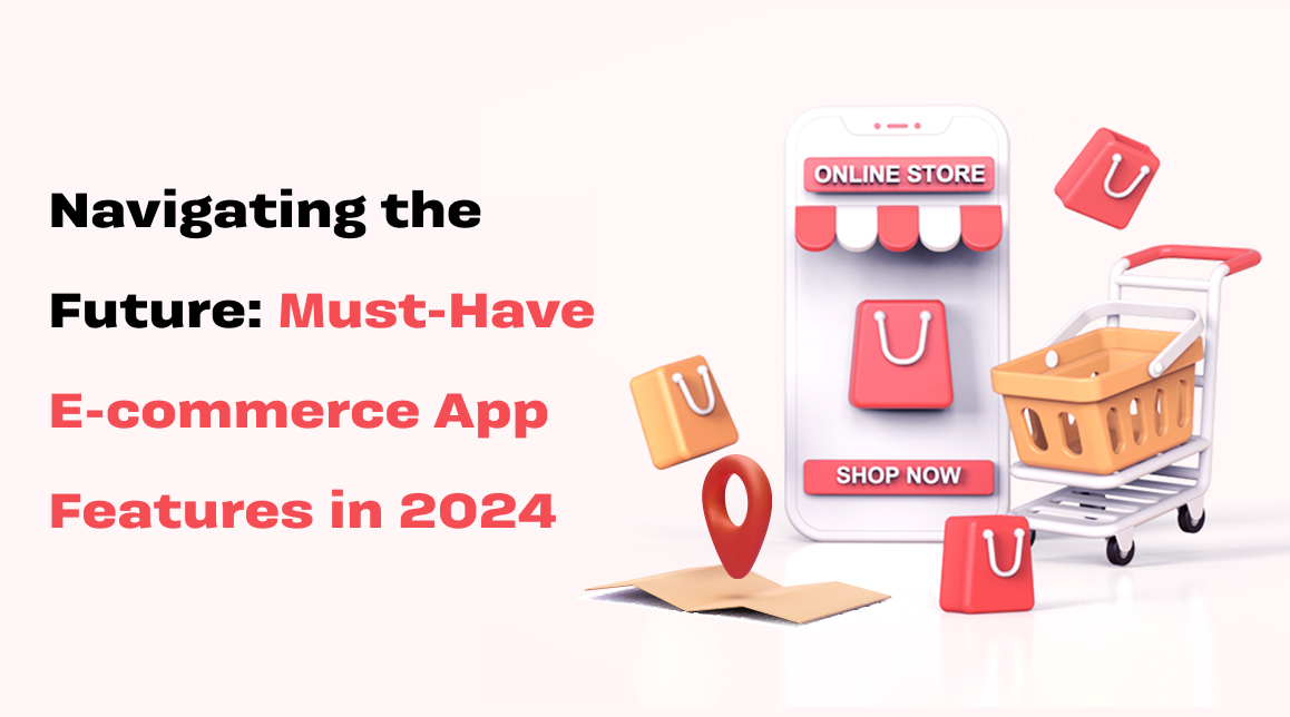 Navigating Future eCommerce App Features 2024