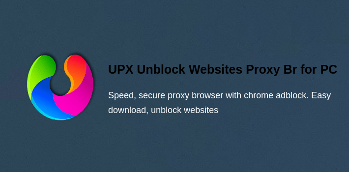 upx unblock websites proxy browser private fast for pc